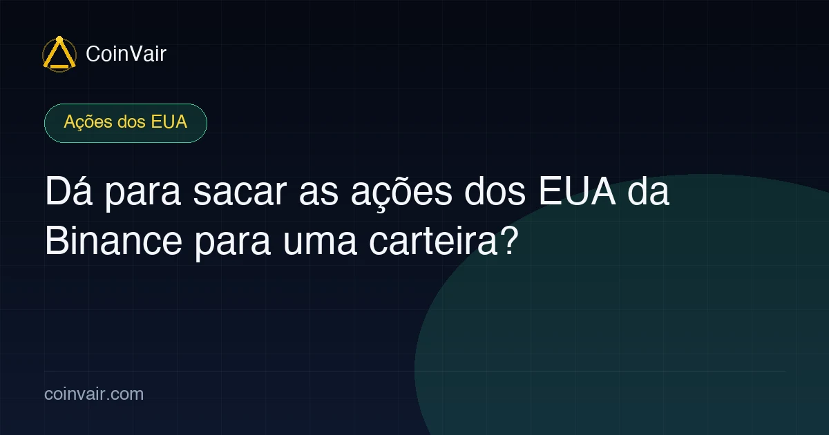 Dá para sacar as ações dos EUA da Binance para uma carteira?